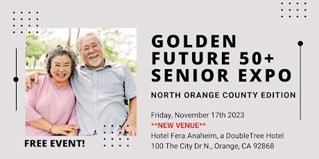 Golden Future 50+ Senior Expo - North Orange County Edition primary image