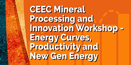 CEEC Mineral Processing and Innovation Workshop - Energy Curves, Productivity and New Gen Energy primary image