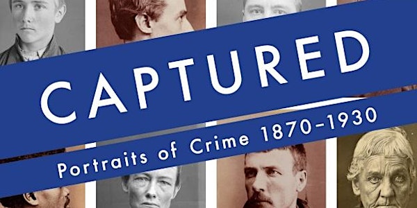 History Alive Captured: Portraits of Crime 1870 - 1930