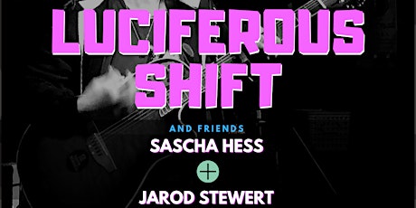 Luciferous Shift & Friends - Jarod Stewert + Sascha Hess primary image