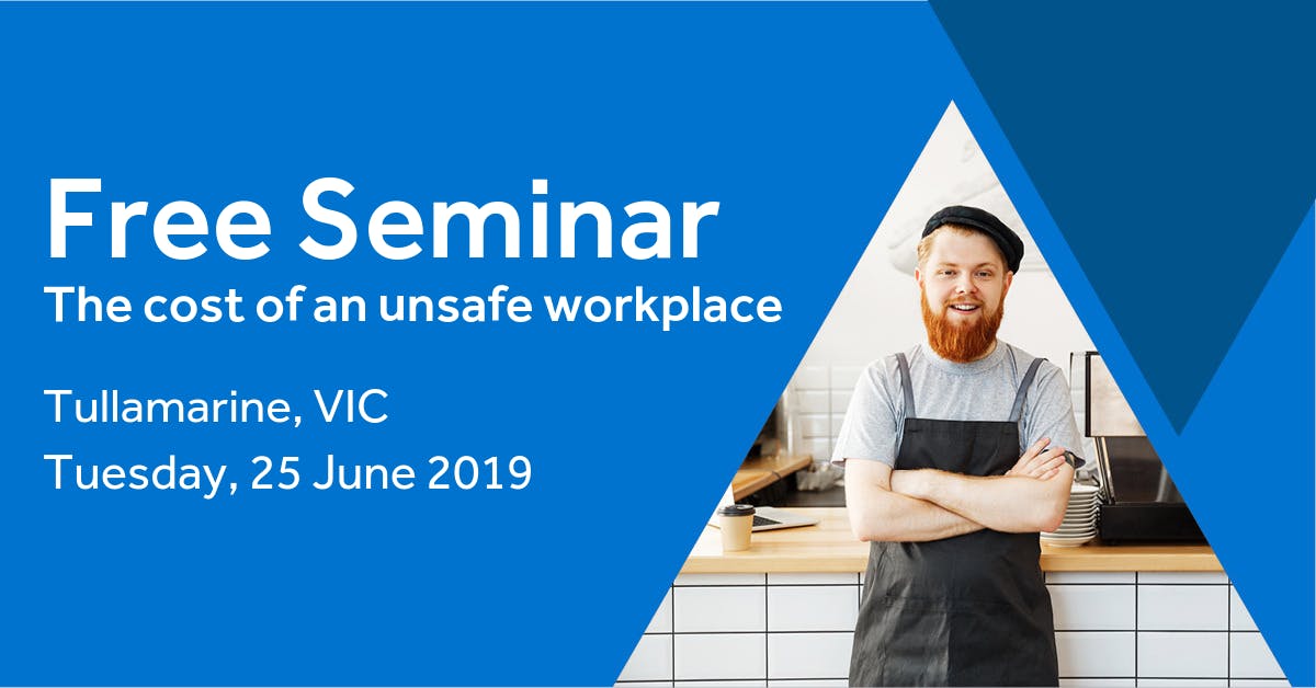 Free Seminar: The cost of an unsafe workplace – Tullamarine, 25th June