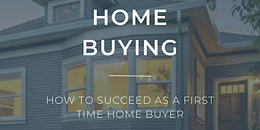 Primaire afbeelding van Intro To Home Buying: How to Succeed as a First Time Home Buyer