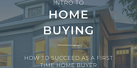 Imagen principal de Intro To Home Buying: How to Succeed as a First Time Home Buyer