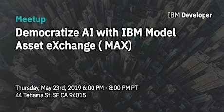 Meetup: Democratize AI with IBM Model Asset eXchange (MAX) Lisa Jung Hosted by  Lisa Jung You're going Share: