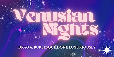 Venusian Nights: A Drag & Burlesque Spectacle