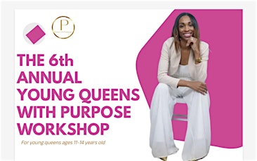 6th ANNUAL YOUNG QUEENS WITH PURPOSE WORKSHOP