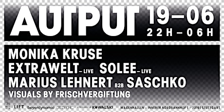 Hauptbild für AUTPUT ► Monika Kruse ✕ Extrawelt live ✕ Solee live ✕ Marius Lehnert b2b Saschko
