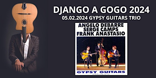 Image principale de Django A Gogo 2024: legendary Angelo Debarre's " The Gipsy Guitar Trio"