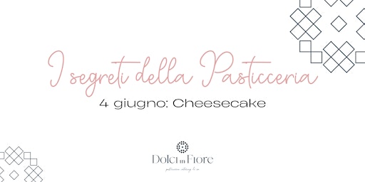 Primaire afbeelding van I Segreti della Pasticceria - 4 giugno: Cheesecake