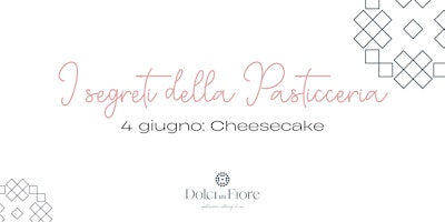 Hauptbild für I Segreti della Pasticceria - 4 giugno: Cheesecake