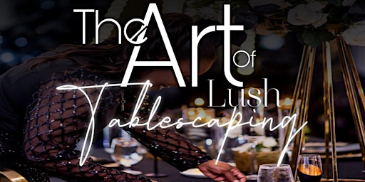 Imagem principal do evento The Art of Lush Tablescaping