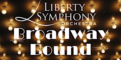 Immagine principale di Liberty Symphony Orchestra presents “Broadway Bound" 