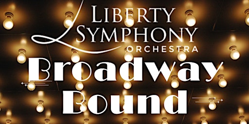 Imagem principal do evento Liberty Symphony Orchestra presents “Broadway Bound"