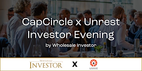 CapCircle x Unrest Investor Evening - an event by Wholesale Investor primary image