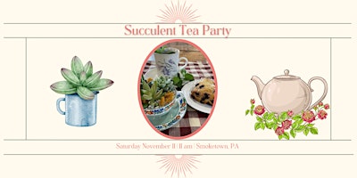 Succulent Tea Party Workshop (Smoketown Location)