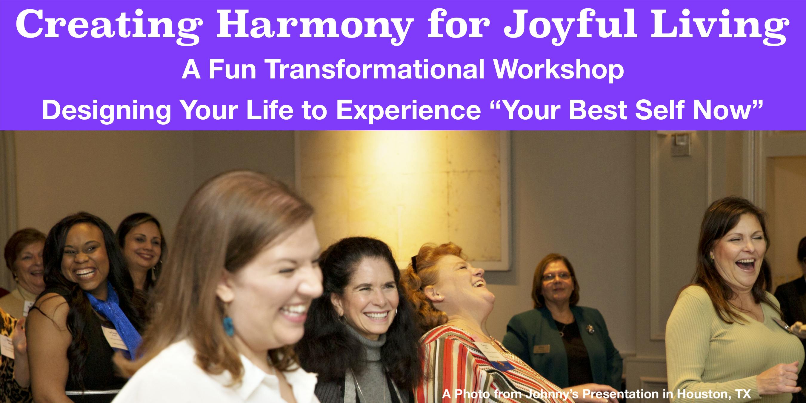 Creating Harmony for Joyful Living: Experience Your Best Self Now!