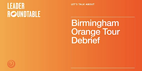 Birmingham Orange Tour Debrief! primary image