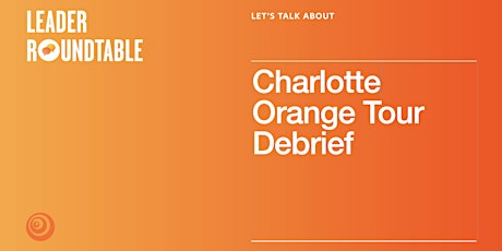 Charlottte Orange Tour Debrief! primary image