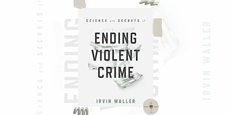 Science and Secrets of Ending Violent Crime primary image