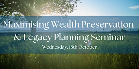Hauptbild für Maximising Wealth Preservation & Legacy Planning Seminar