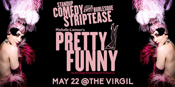 Pretty Funny - Standup COMEDY & Burlesque STRIPTEASE