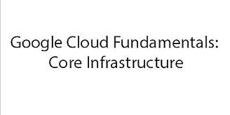 Google Cloud Fundamentals: Core Infrastructure primary image