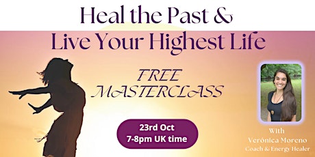 Imagen principal de Heal the Past & Live Your Highest Life - FREE masterclass