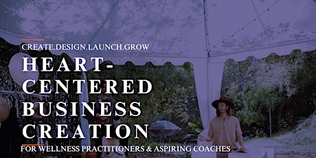Heart Centered Business Creation for Wellness Practitioners & Coaches