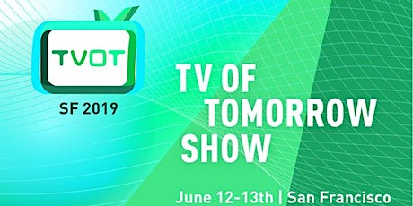The TV of Tomorrow Show San Francisco 2019 - 13th Anniversary! primary image