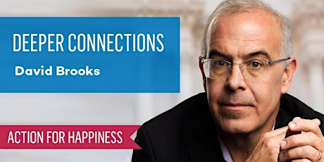 Image principale de Deeper Connections - with David Brooks