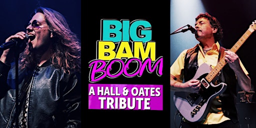 Immagine principale di Big Bam Boom - Hall & Oates Tribute | LAST TICKETS - BUY NOW! 