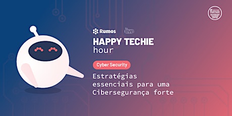 Happy Techie Hour: Estratégias essenciais para uma Cibersegurança forte primary image