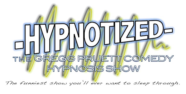 Hypnotized! The Gregg Pruett Comedy Hypnosis Show