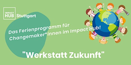 Werkstatt Zukunf | Das Ferienprogramm für Changemaker:innen primary image