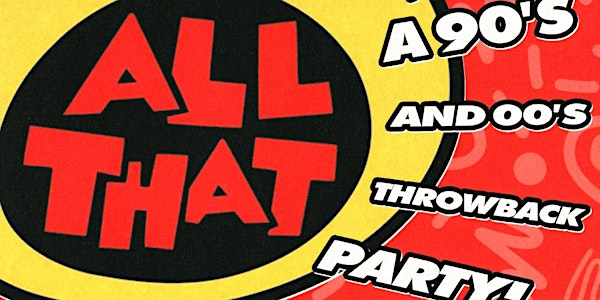 All that! 90’s and 00’s