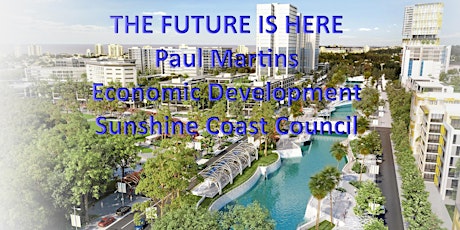 Hauptbild für The Future is Here -Paul Martins Sunshine Coast Economic Development