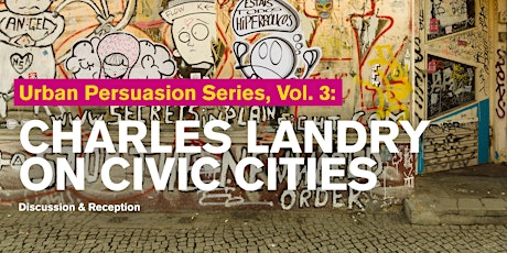 Charles Landry on Civic Cities | Urban Persuasion Series, Vol. 3
