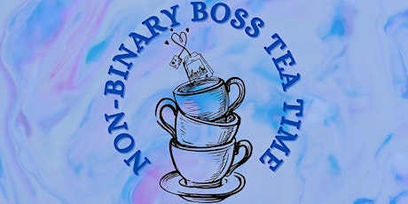 Non-Binary Boss Tea Time