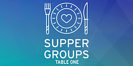 TABLE ONE - 2019 Summer Supper Groups primary image