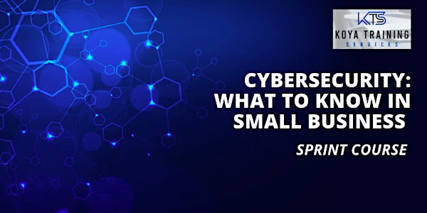 Cybersecurity: What to know in small business (sprint course)
