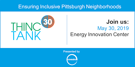 THINC30 Tank: Ensuring Inclusive Pittsburgh Neighborhoods primary image