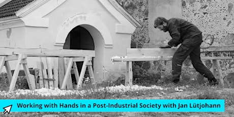 WORKING WITH HANDS IN A POST-INDUSTRIAL SOCIETY WITH JAN LÜTJOHANN primary image