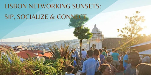 Imagem principal do evento Lisbon Networking Sunsets: Sip, Socialize & Connect