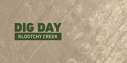 DIG DAY — Klootchy Creek