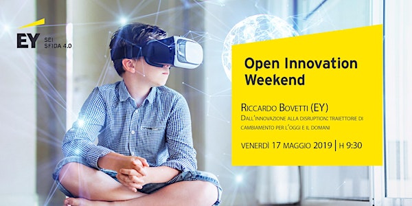 Open Innovation Weekend - Dall’innovazione alla disruption: traiettorie di cambiamento per l’oggi e il domani