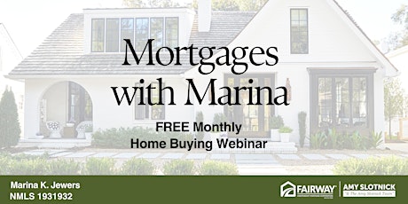 Mortgages with Marina : FREE Monthly Home Buying Webinar
