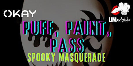 Primaire afbeelding van Unladylike Presents: Puff, Paint, & Pass: Spooky Masquerade at OKAY