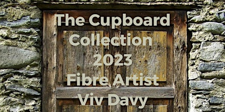 The Cupboard Collection 2023 - Solo Exhibition by Viv Davy, fibre artist primary image