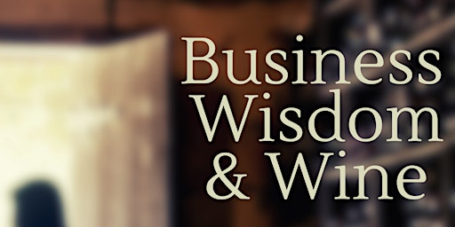 Business Wisdom  and Wine primary image