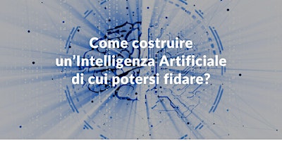 Come costruire un’Intelligenza Artificiale di cui potersi fidare? primary image